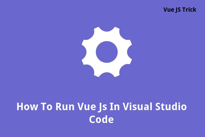 Tag Setting Up Vue Js In Visual Studio Code